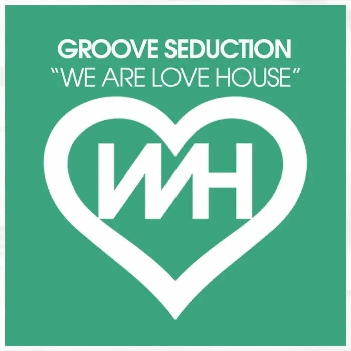 Cover Image: Groove Seduction - We Are Love House on WH Records