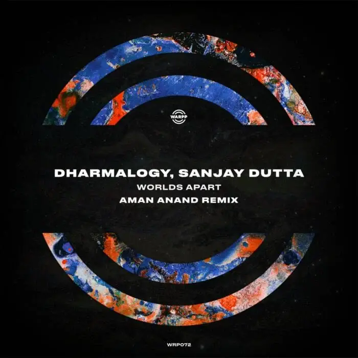 Cover Image: Sanjay Dutta, Dharmalogy - Worlds Apart (Aman Anand Remix) on WARPP