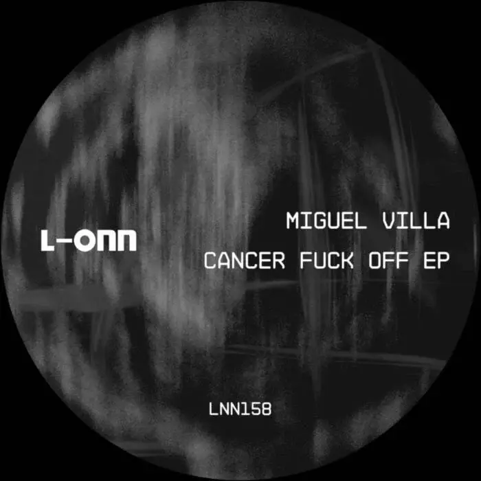Cover Image: Miguel Villa - Cancer Fuck Off EP on L-ONN Records