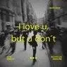 Cover Image for I Love U, But U Don't Original Mix