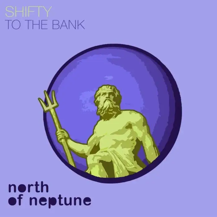 Cover Image: SHIFTY (US) - To The Bank on North of Neptune