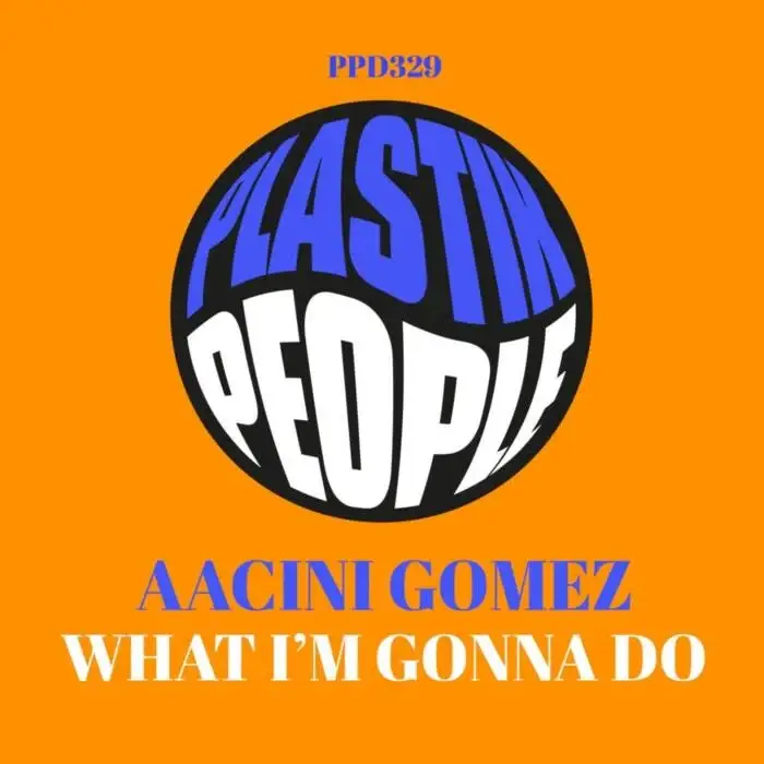 Cover Image: Aacini Gomez - What I'm Gonna Do on Plastik People Digital