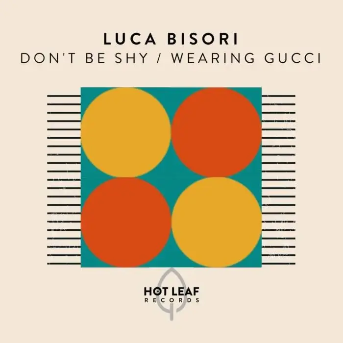Cover Image: Luca Bisori - Don't Be Shy / Wearing Gucci on Hot Leaf Records