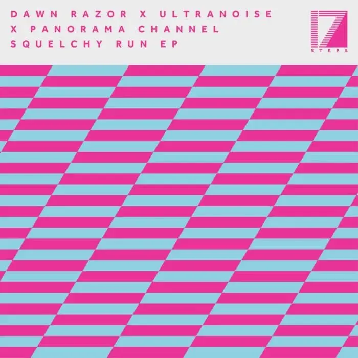 Cover Image: Dawn Razor, Ultranoise, Panorama Channel - Squelchy Run EP on 17 Steps