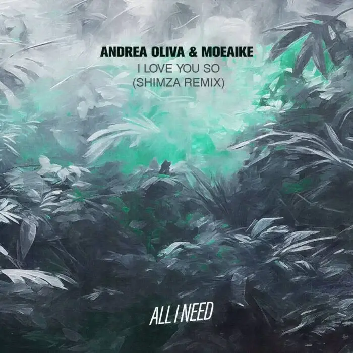 Cover Image: Andrea Oliva, Moeaike - I Love You So - Shimza Remix on All I Need