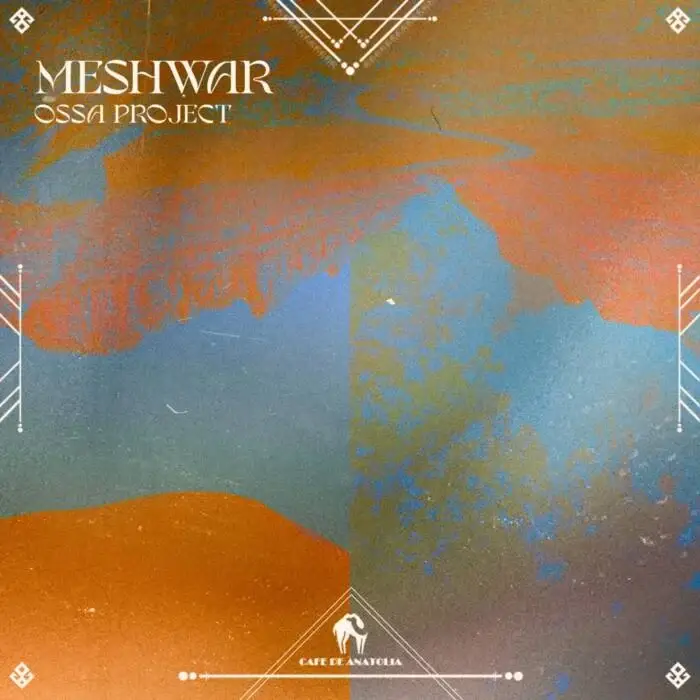 Cover Image: Cafe De Anatolia, OSSA PROJECT - Meshwar on Cafe De Anatolia REC.