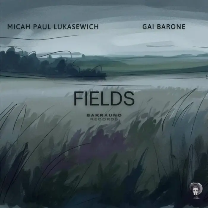Cover Image: Gai Barone, Micah Paul Lukasewich - Fields on Barra Uno