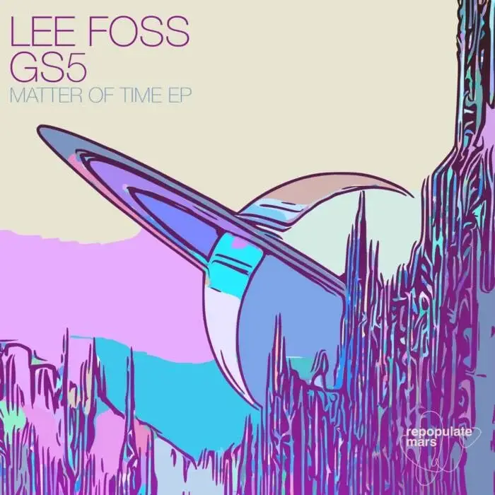 Cover Image: Lee Foss, GS5 - Matter Of Time EP on Repopulate Mars