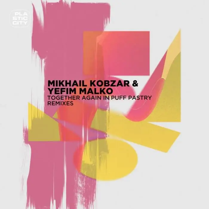 Cover Image: Yefim Malko, Mikhail Kobzar, Minube - Together again in Puff Pastry Remixes on Plastic City