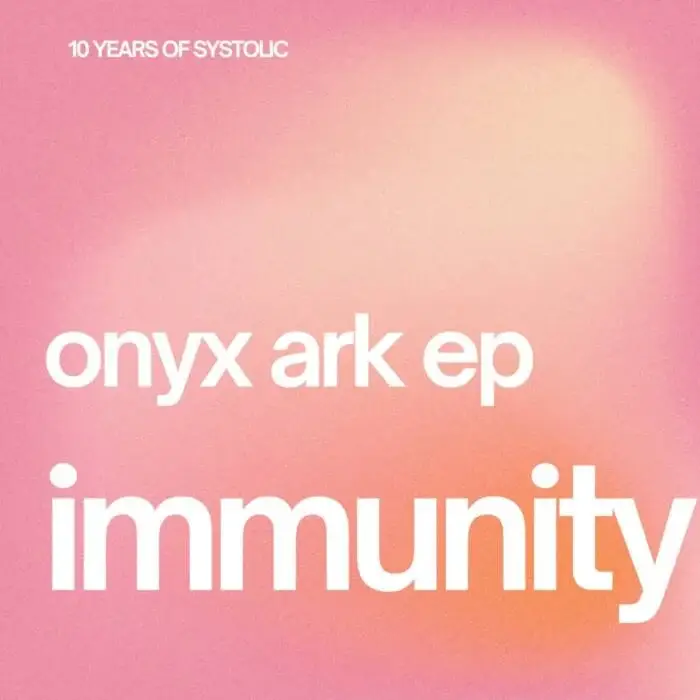 Cover Image: Immunity - Onyx Ark ep on Systolic Label