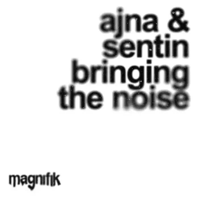 Cover Image: Ajna (BE), Sentin - Bringing The Noise on Magnifik Music