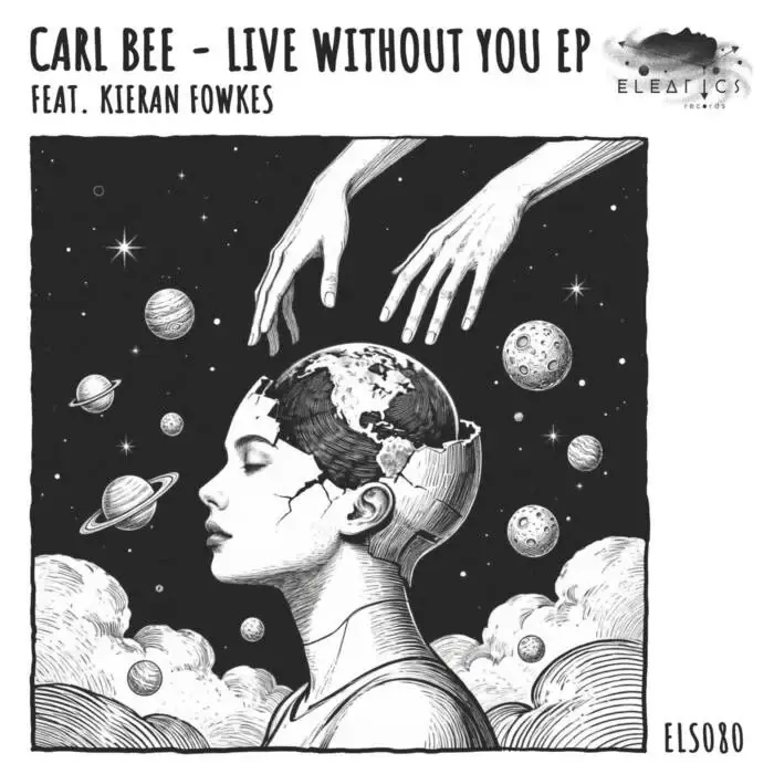 Cover Image: Carl Bee, Kieran Fowkes - Live Without You EP on Eleatics Records