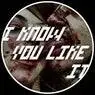 Cover Image for I Know You Like It Original Mix