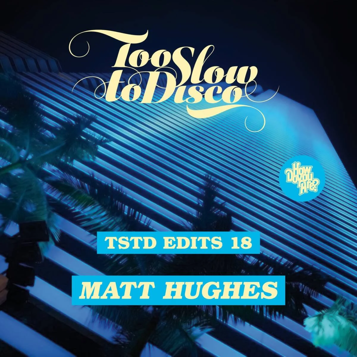 Matt Hughes – Too Slow To Disco Edits 18: Matt Hughes on How Do You Are? / Too Slow To Disco