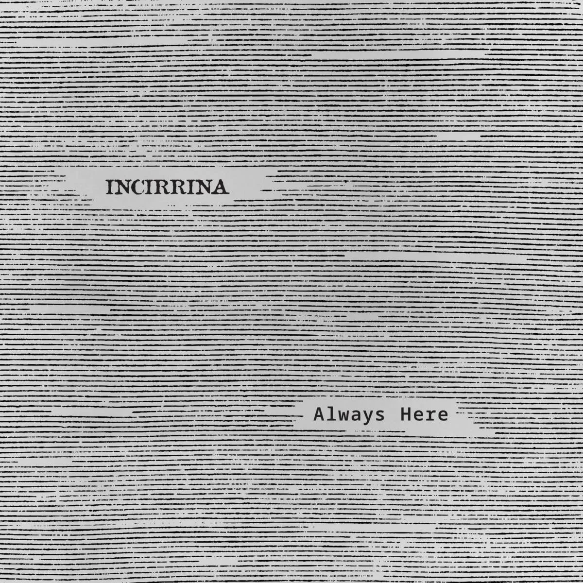 Incirrina – Always Here on Cold Transmission Music