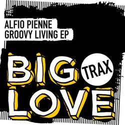 Cover Image: Alfio Pienne - Groovy Living EP on Big Love Trax