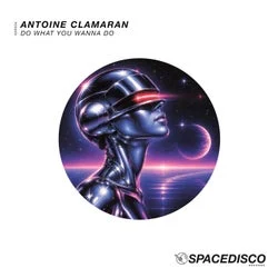 Cover Image: Antoine Clamaran - Do What You Wanna Do on Spacedisco Records