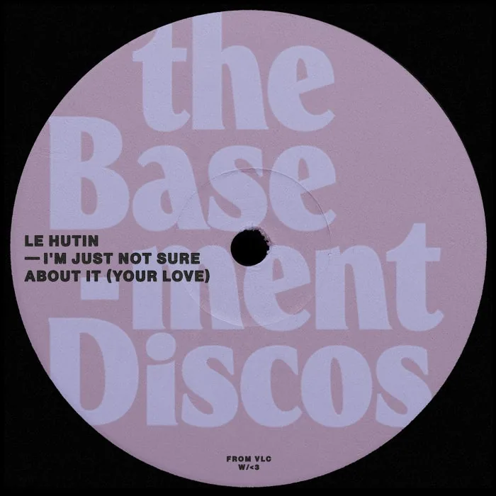 Le Hutin – I’m Just Not Sure About It (Your Love) on theBasement Discos cover art