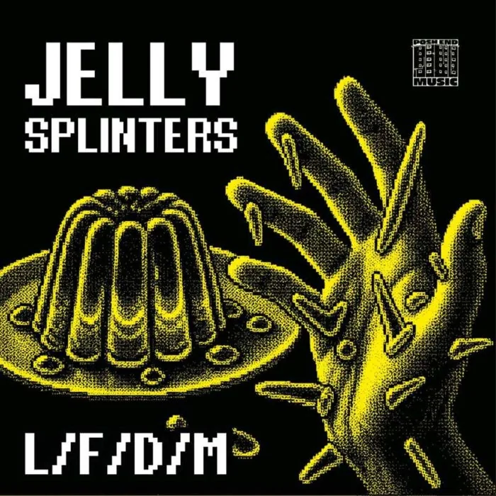 L/F/D/M – Jelly Splinters on Posh End Music cover art