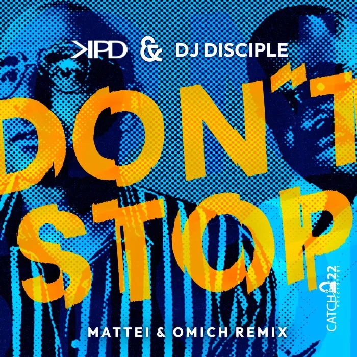 DJ Disciple, KPD – Don’t Stop (Mattei & Omich Remix) on Catch 22 cover art