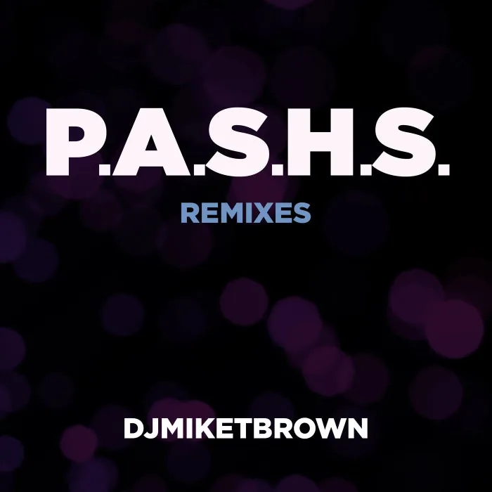 DJMIKETBROWN - P.A.S.H.S. (Remixes) cover art