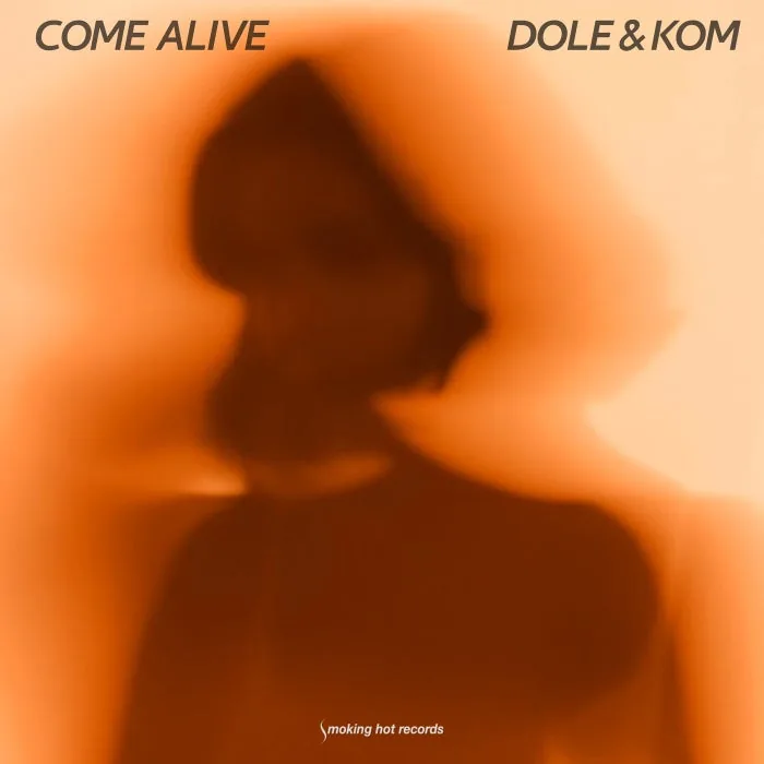 Dole & Kom – Come Alive on Smoking Hot Records cover art