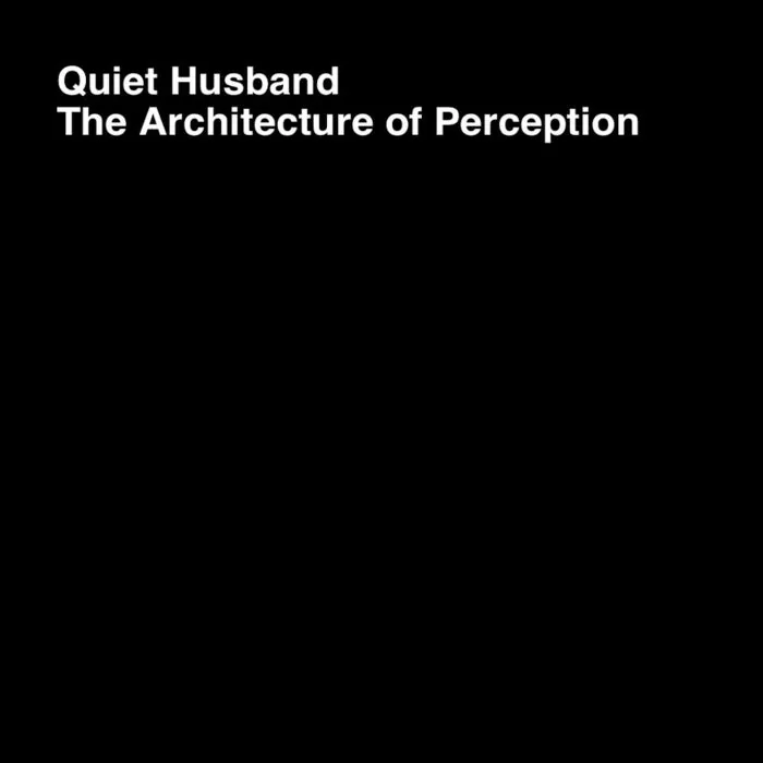 Quiet Husband - The Architecture Of Perception cover art