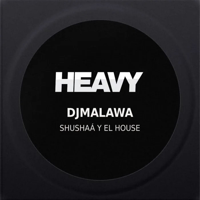 DjMalawa – Shushaá Y El House on HEAVY