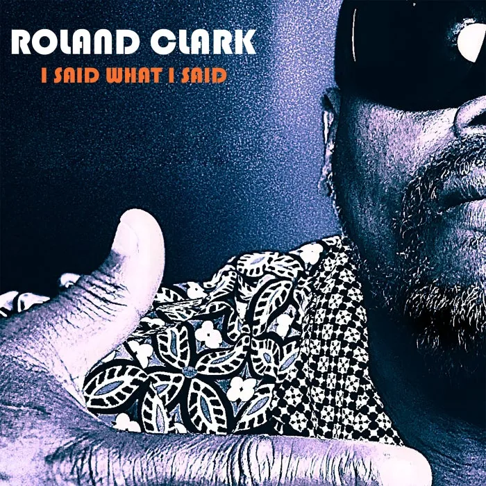 Roland Clark – I Said What I Said on Delete International Records cover art