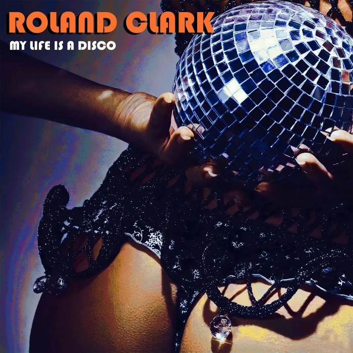 Roland Clark - My Life Is A Disco cover art