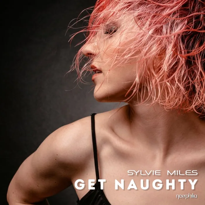 Sylvie Miles – Get Naughty on neophilia records