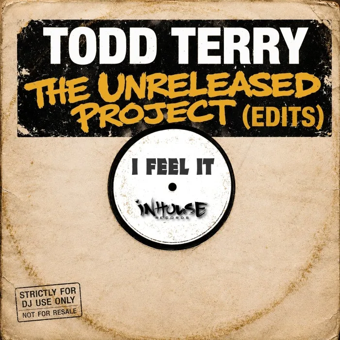 Todd Terry – The Unreleased Project (Edits) “I Feel It” on Inhouse cover art