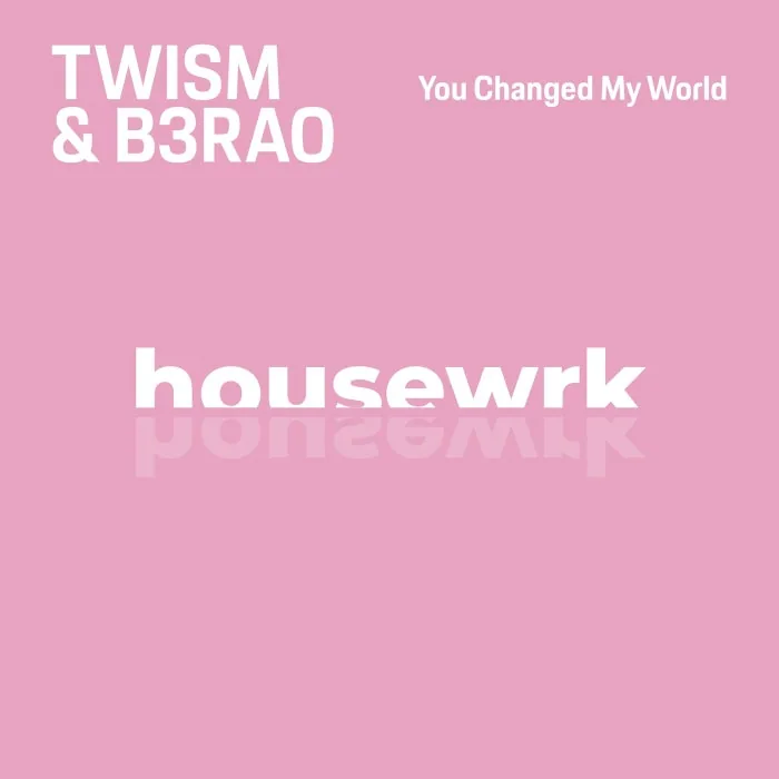 Twism, B3RAO - You Changed My World cover art