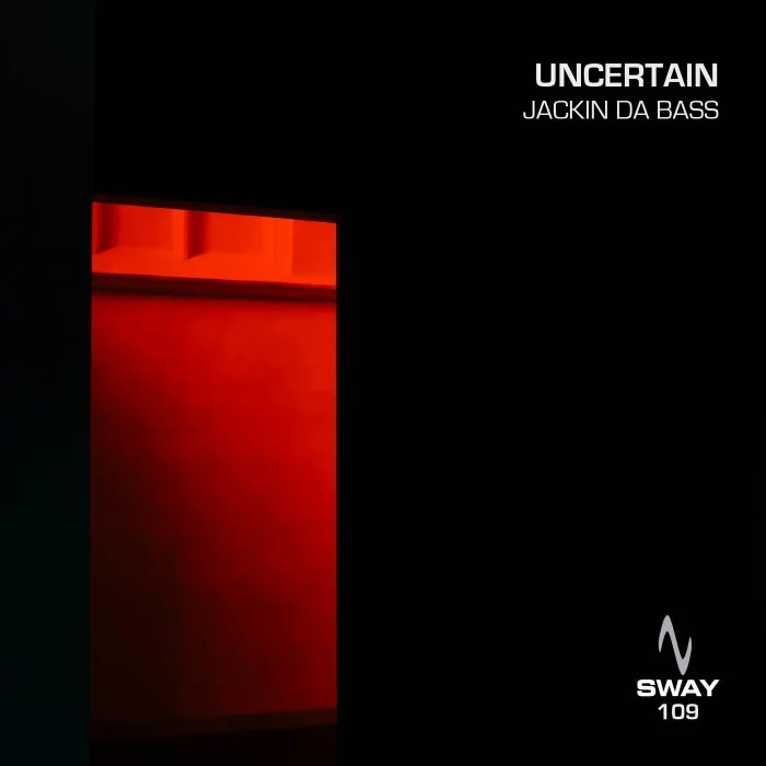 Uncertain – Jackin Da Bass on Sway