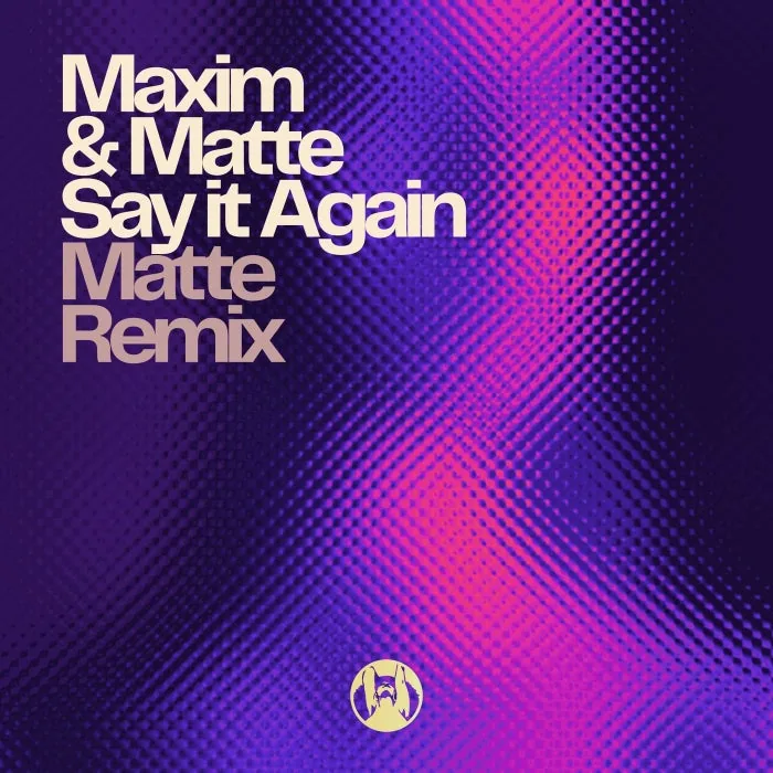 Maxim & Matte - Say it Again (Matte Remix) cover art