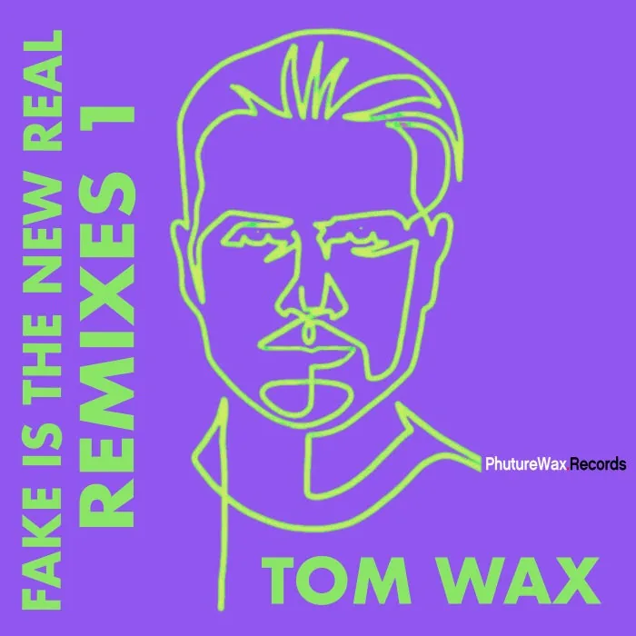 Tom Wax, Drea Perlon - Fake Is the New Real (Remixes 1) cover art