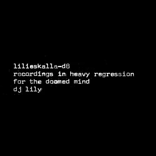 Cover Image: DJ Lily - Recordings In Heavy Regression For The Doomed Mind on Lilies Recordings