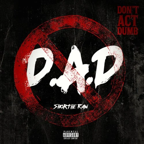 Cover Image: Shortiie Raw - D.A.D (Don't Act Dumb) on Shortiie Raw