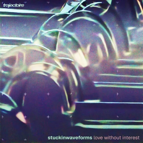 Cover Image: STUCKINWAVEFORMS, Zeyn - love without interest on Trajectoire
